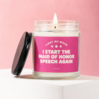 Glass jar candle with pink label reading "Light me when I start the maid of honor speech again".