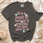 Dark grey t-shirt with "it's a maid of honor's world we just plan in it" text.