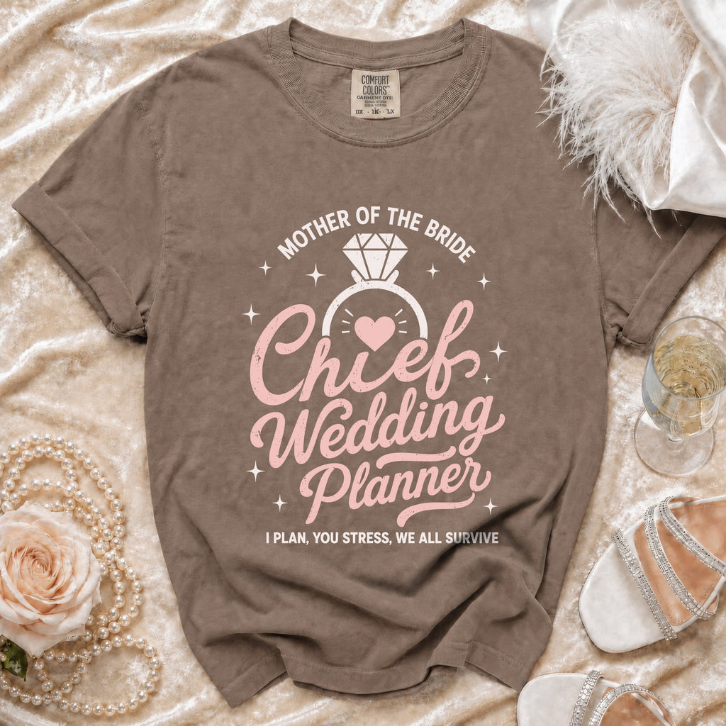 Mother of the Bride Chief Wedding Planner shirt with quote "I plan, you stress, we all survive".