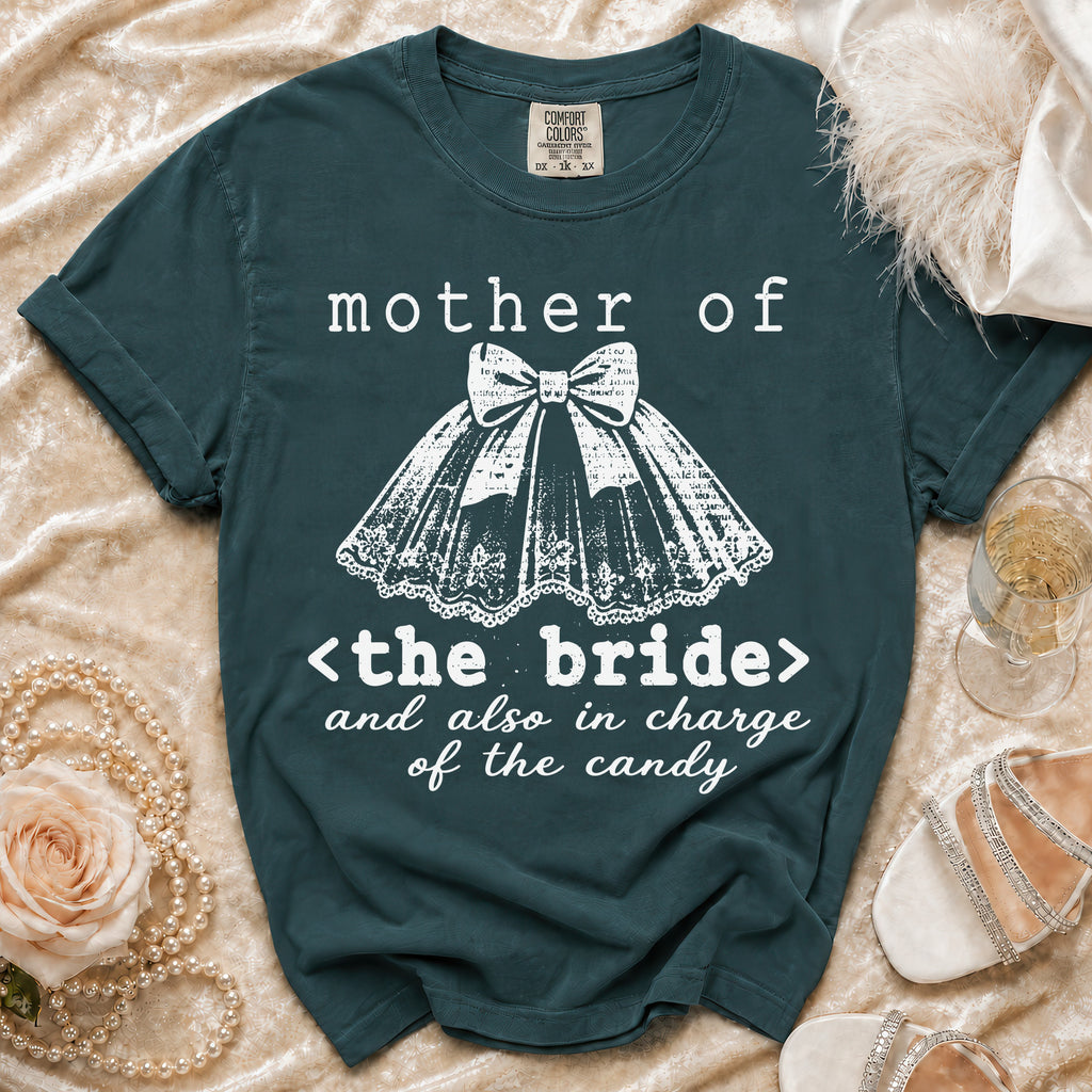 Teal t-shirt with "mother of the bride" and "and also in charge of the candy" text.