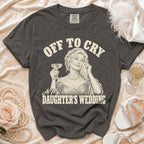 Dark grey t-shirt with "Off to Cry At My Daughter's Wedding" text and graphic.