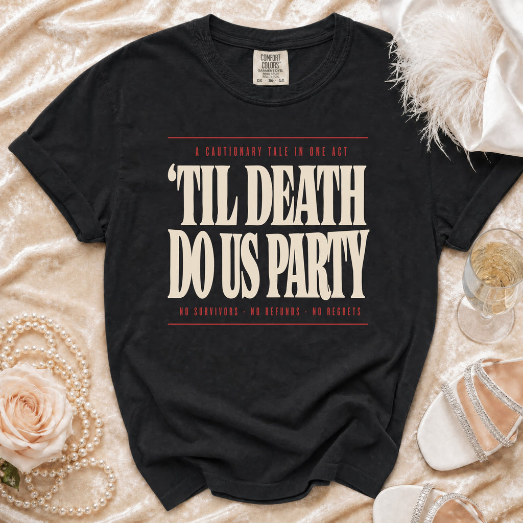 Black t-shirt with "Til Death Do Us Party" graphic, no survivors, no refunds, no regrets.