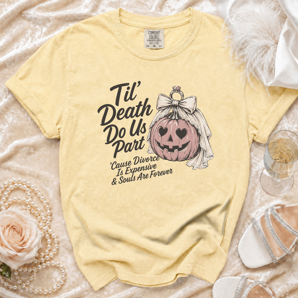 Yellow t-shirt with "Til' Death Do Us Part 'Cause Divorce Is Expensive & Souls Are Forever" text.