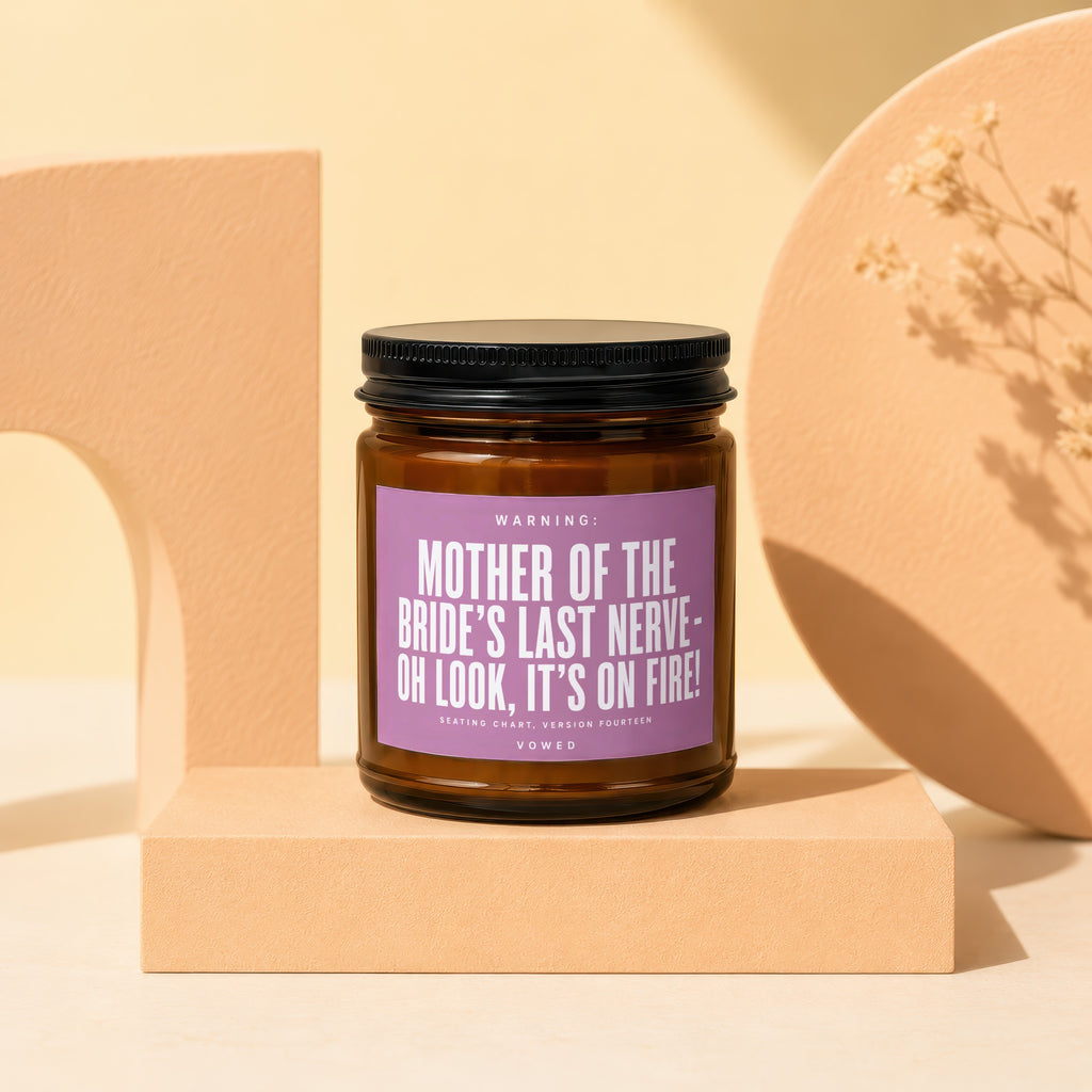 Candle with warning: MOTHER OF THE BRIDE'S LAST NERVE- OH LOOK, IT'S ON FIRE!