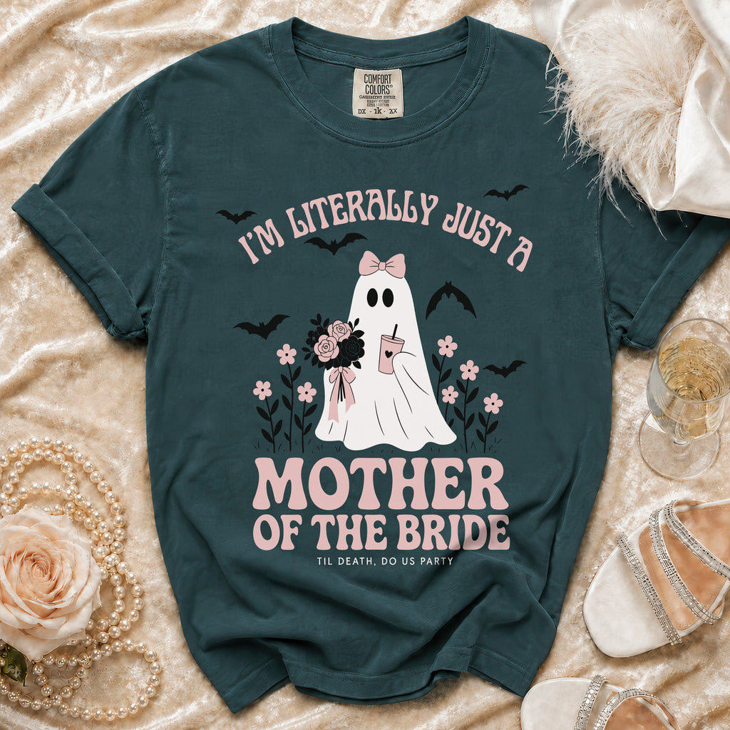 Teal t-shirt with "I'm Literally Just a Mother of the Bride" text and a ghost graphic.