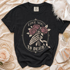 Black t-shirt with skeleton hand holding roses and text "LOVE YOU TO DEATH."