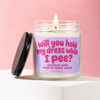 Candle with text "will you hold my dress while I pee?" for maid of honor.