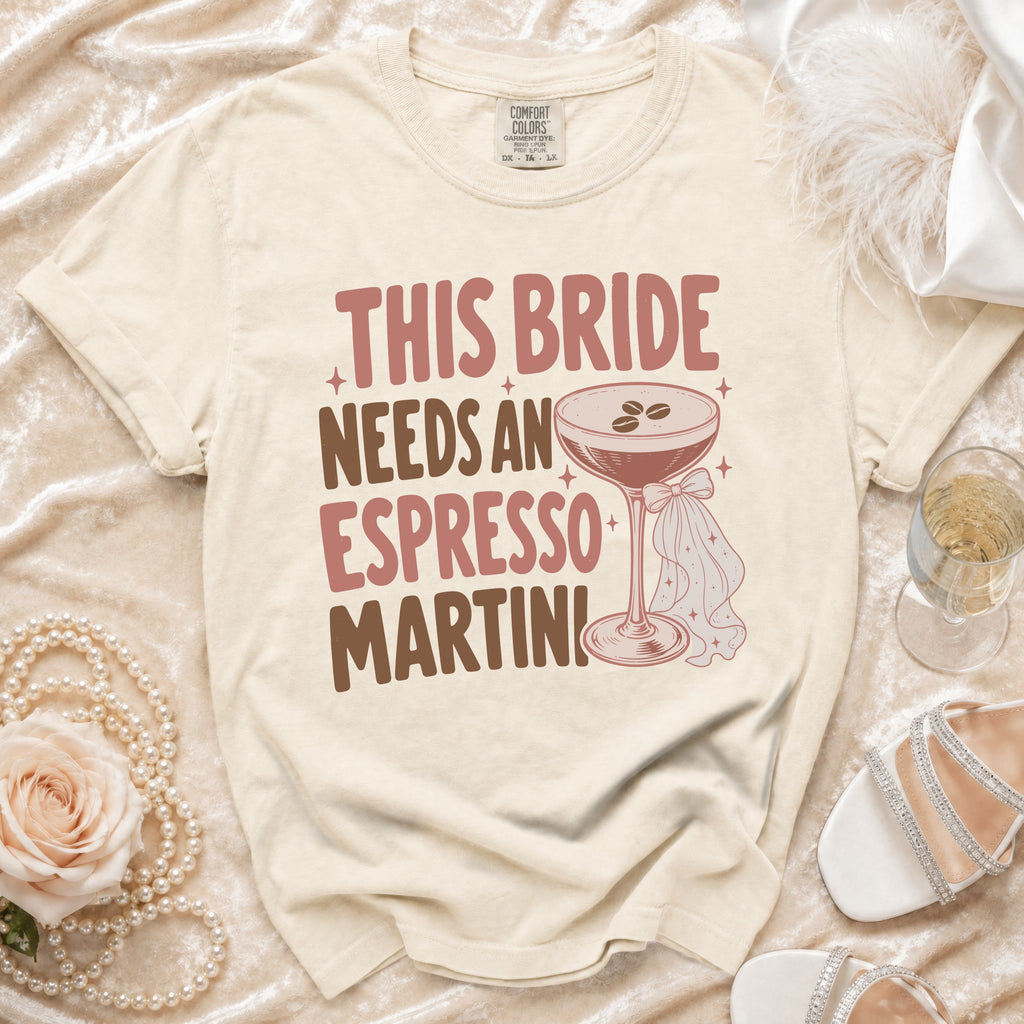 Comfort Colors shirt with "This Bride Needs An Espresso Martini" text and cocktail graphic.