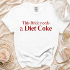 White Comfort Colors t-shirt with red text "This Bride needs a Diet Coke."