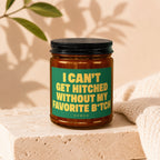 Candle with green label reading "I CAN'T GET HITCHED WITHOUT MY FAVORITE B*TCH".