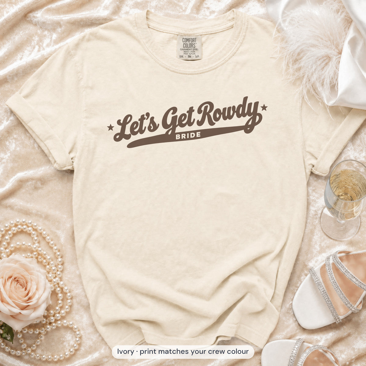 Ivory Let's Get Rowdy bride t-shirt, print matches your crew colour