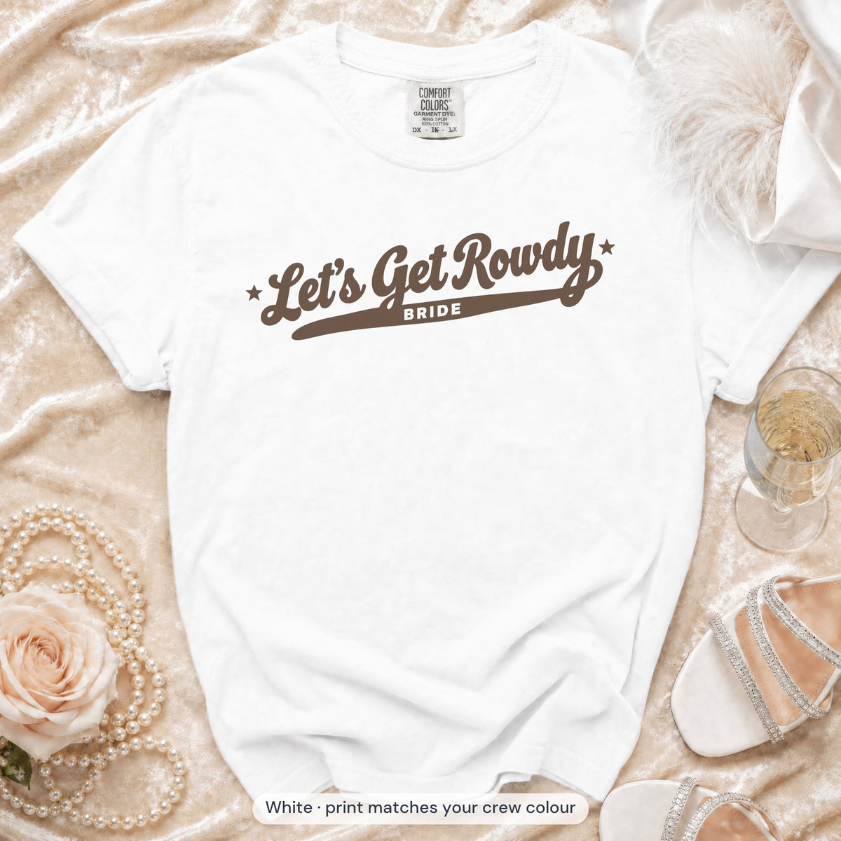 White Let's Get Rowdy bride t-shirt, print matches your crew colour