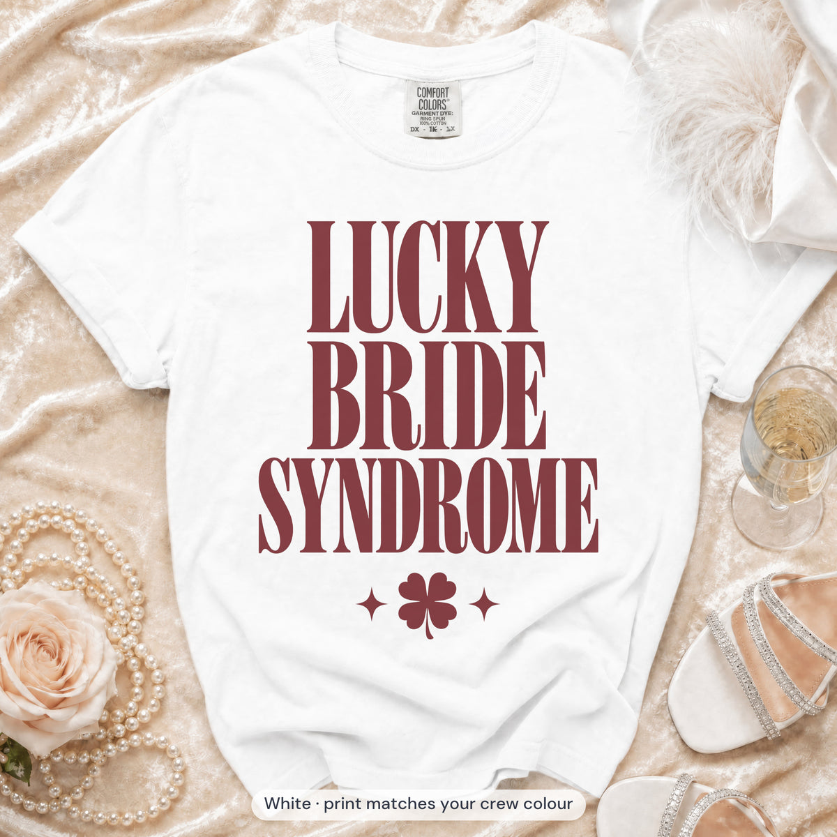 White Lucky Bride & Lucky Girl Syndrome bride t-shirt, print matches your crew colour